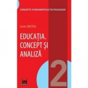 Educatia. Concept si analiza. Volumul 2 din Concepte fundamentale in pedagogie