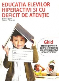 Educatia elevilor hiperactivi si cu deficit de atentie - Ghid pentru parinti si cadrele didactice din invatamantul preuniversitar