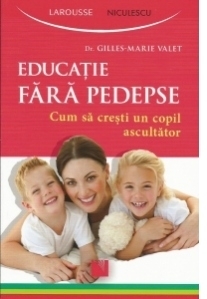 Educatia fara pedepse. Cum sa cresti un copil ascultator