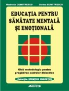 Educatia pentru sanatate mentala si emotionala. Ghid metodologic pentru pregatirea cadrelor didactice