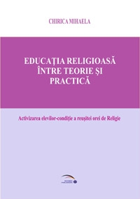 Educatia religioasa intre teorie si practica. Activizarea elevilor-conditie a reusitei orei de religie