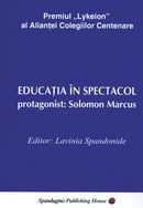 Educatia in spectacol. Protagonist - Solomon Marcus