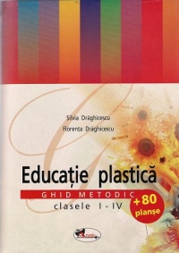 Educatie plastica - Ghid Metodic I-IV (contine 80 de planse)