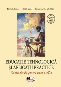 Educatie tehnologica si aplicatii practice. Caietul elevului pentru clasa a VI-a