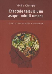 Efectele televiziunii asupra mintii umane si despre cresterea copiilor in lumea de azi