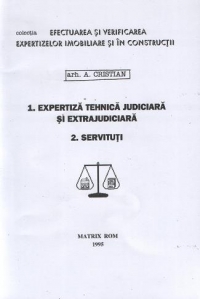 Efectuarea si verificarea expertizelor imobiliare si in constructii. 1.Expertiza tehnica judiciara si extrajudiciara. 2. Servituti