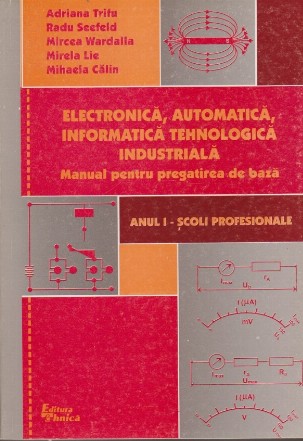 Electronica, Automatica, Informatica Tehnologica Industriala - Manual pentru pregatirea de baza