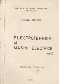 Electrotehnica si masini electrice, Volumul al II-lea pentru uzul studentilor