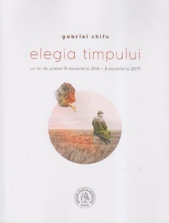 Elegia timpului. Un an de poezie (9 decembrie 2016 - 8 decembrie 2017)