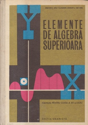 Elemente de algebra superioara, Manual pentru clasa a XII-a liceu - Sectia umanista