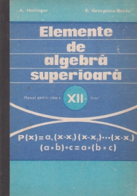 Elemente de algebra superioara - manual clasa XII-a