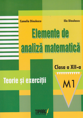 Elemente de analiza matematica. Clasa a XII-a, M1. Teorie si exercitii