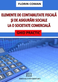 Elemente de contabilitate fiscala si de asigurari sociale la o societate comerciala. Ghid practic