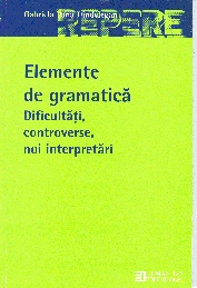 Elemente de gramatica. Dificultati, controverse, noi interpretari