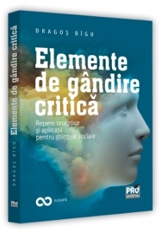 Elemente de gândire critică - Repere teoretice şi aplicaţii pentru ştiinţele sociale