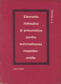 Elemente hidraulice si pneumatice pentru automatizarea masinilor-unelte (Traducere din limba rusa)