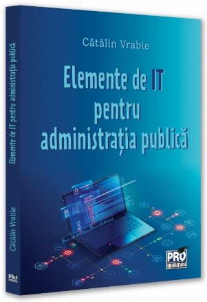 Elemente de IT pentru administraţia publică - Vol. 1 (Set of:Elemente de IT pentru administraţia publicăVol. 1)