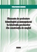 Elemente de proiectare tehnologica si management in fabricatia produselor din constructia de masini