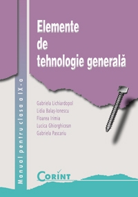 ELEMENTE DE TEHNOLOGIE GENERALA (manual pentru clasa a IX-a)