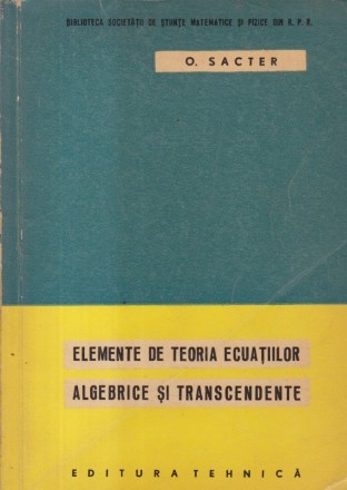 Elemente de teoria ecuatiilor algebrice si transcendente (Cu aplicatii)