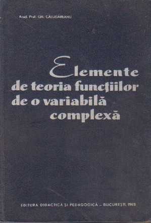 Elemente de teoria functiilor de o variabila complexa