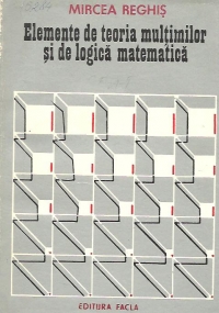 Elemente de teoria multimilor si de logica matematica, Volumul I