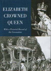 Elizabeth Crowned Queen (with a pictorial record of the coronation)