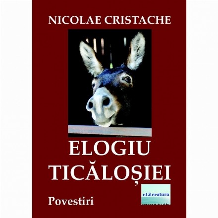 Elogiu Ticalosiei. Povestiri