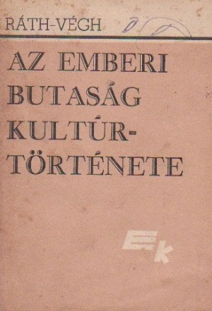 Az emberi butasag kulturtortenete, Volumele I si II (Istoria stupiditatii, Volumele I si II)