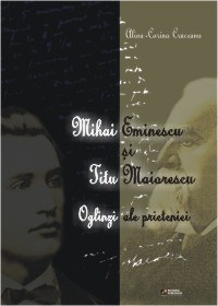 Eminescu si Maiorescu. Oglinzi ale prieteniei