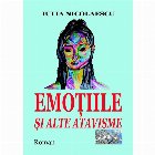 Emoţia şi alte atavisme : roman