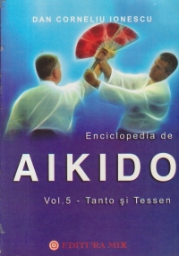 ENCICLOPEDIA DE AIKIDO, Volumul 5 - TANTO SI TESSEN