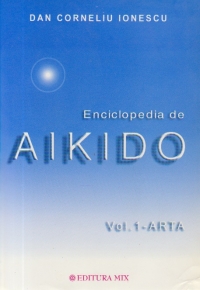 ENCICLOPEDIA DE AIKIDO, Volumul 1 - ARTA