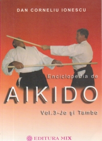 ENCICLOPEDIA DE AIKIDO, Volumul 3 - JO si TAMBO