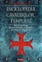 Enciclopedia cavalerilor templieri. Ghid de personaje, locuri, evenimente si simboluri ale Ordinului Templieri