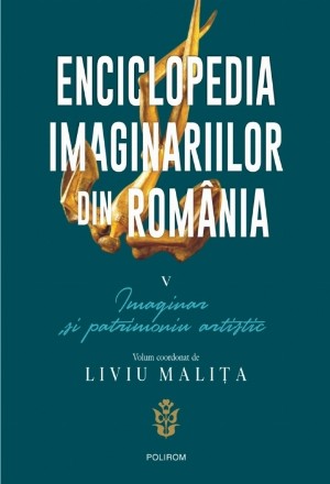 Enciclopedia imaginariilor din România. Vol. V: Imaginar și patrimoniu artistic