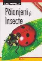 Enciclopedie. Lumea Animalelor. Paianjeni si Insecte