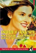 Energie si sanatate prin vitamine, saruri minerale, enzime si antioxidanti