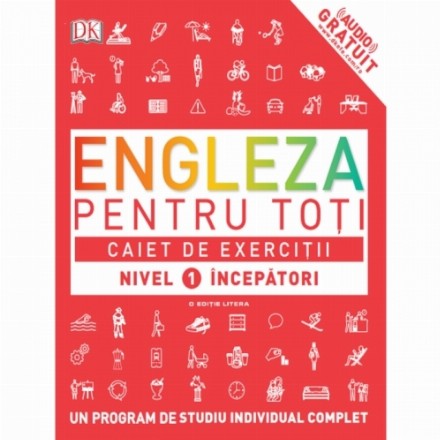 ENGLEZA PENTRU TOȚI. Caiet de exerciții. Nivel 1 începători