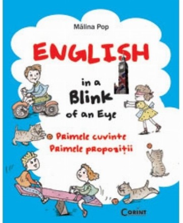 ENGLISH IN A BLINK OF AN EYE. PRIMELE CUVINTE, PRIMELE PROPOZITII