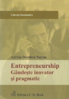 Entrepreneurship. Gandeste inovator si pragmatic