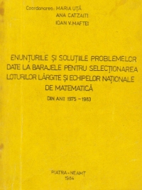 Enunturile si solutiile problemelor date la barajele pentru selectionarea loturilor largite si echipelor nationale de matematica din anii 1975-1983