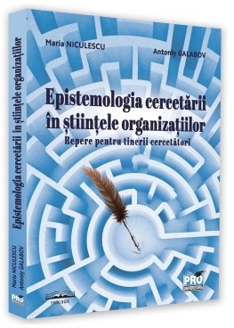 Epistemologia cercetarii in stiintele organizatiilor. Repere pentru tinerii cercetatori