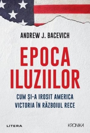 Epoca iluziilor. Cum si-a irosit America victoria in razboiul rece