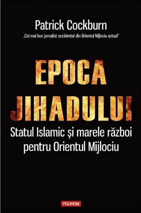 Epoca jihadului. Statul Islamic și marele război pentru Orientul Mijlociu