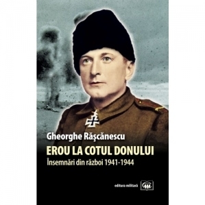 Erou la Cotul Donului. Insemnari din razboi 1941-1944