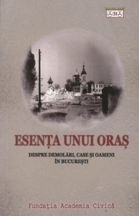 Esenta unui oras. Despre demolari, case si oameni in Bucuresti