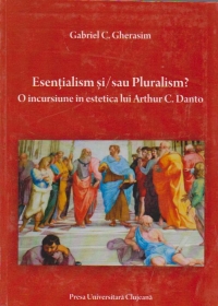 Esentialism si / sau Pluralism ? O incursiune in estetica lui Arthur C. Danto