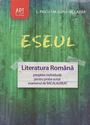 ESEUL - Literatura romana. Pregatire individuala pentru proba scrisa a examenului de bacalaureat