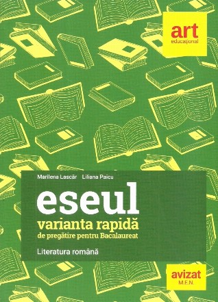 Eseul - Varianta rapida de pregatire pentru bacalaureat. Literatura romana